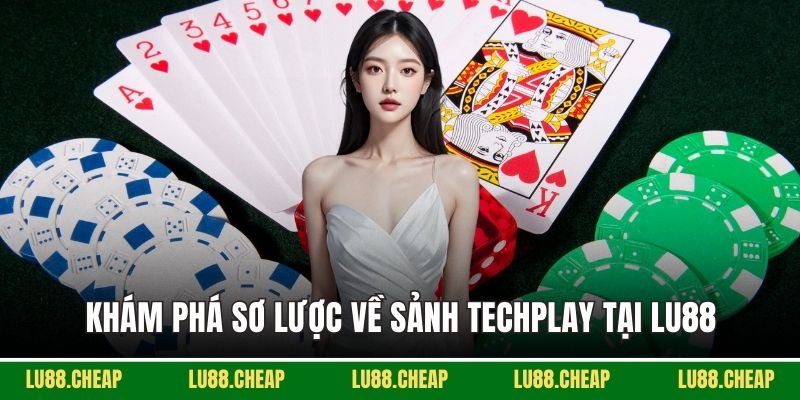 Khám phá sơ lược về sảnh Techplay tại Lu88