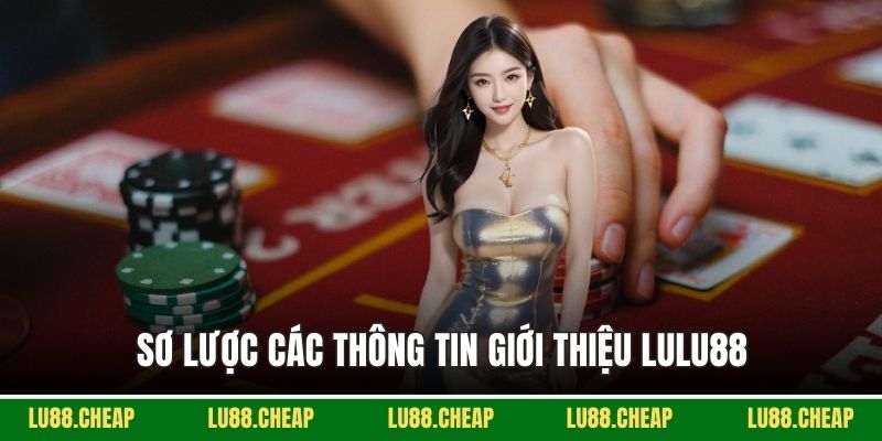 Sơ lược các thông tin giới thiệu Lu88